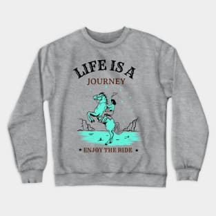 Life is a Journey, Enjoy the Ride Crewneck Sweatshirt